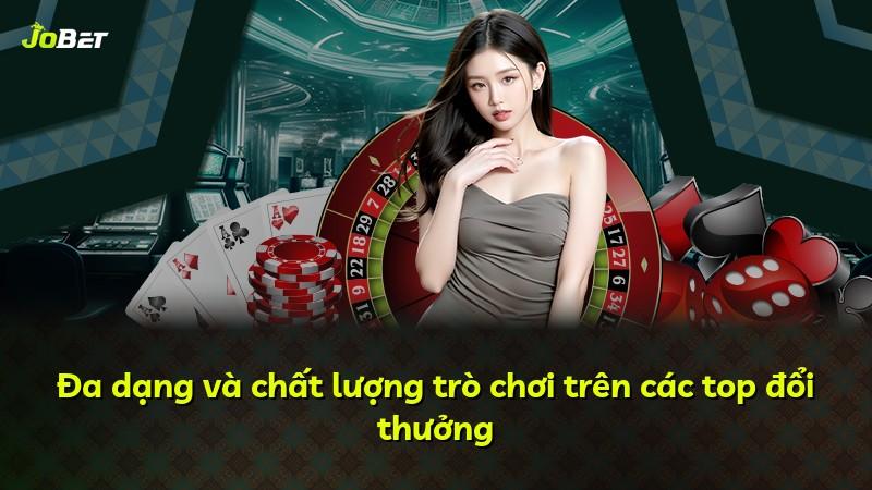 Đa dạng và chất lượng trò chơi trên các top đổi thưởng