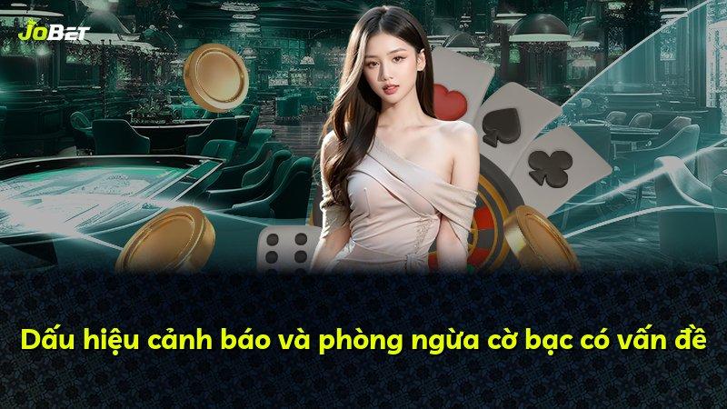 Dấu hiệu cảnh báo và phòng ngừa cờ bạc có vấn đề
