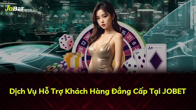 Dịch Vụ Hỗ Trợ Khách Hàng Đẳng Cấp Tại JOBET