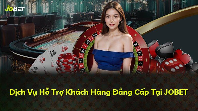 Dịch Vụ Hỗ Trợ Khách Hàng Đẳng Cấp Tại JOBET
