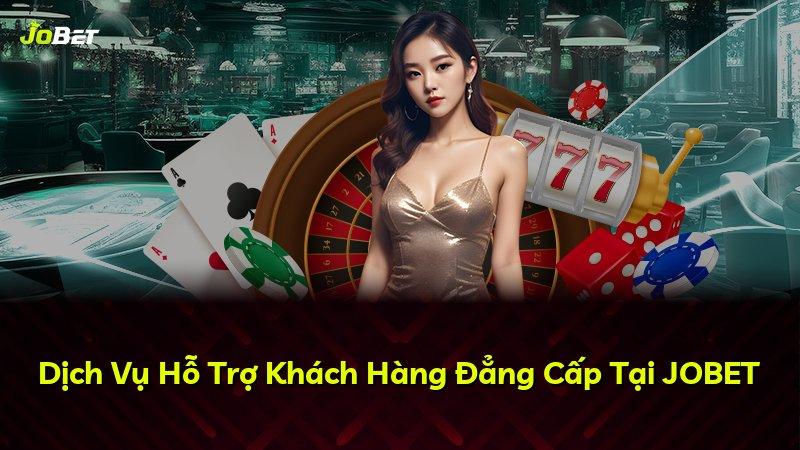 Dịch Vụ Hỗ Trợ Khách Hàng Đẳng Cấp Tại JOBET