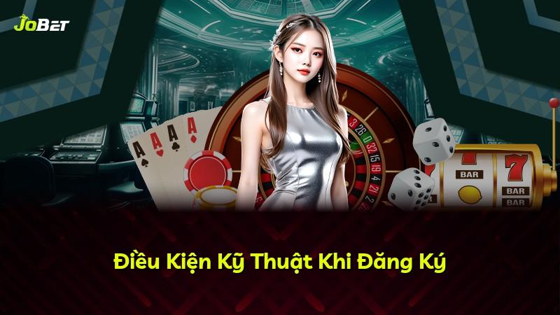 Điều Kiện Kỹ Thuật Khi Đăng Ký