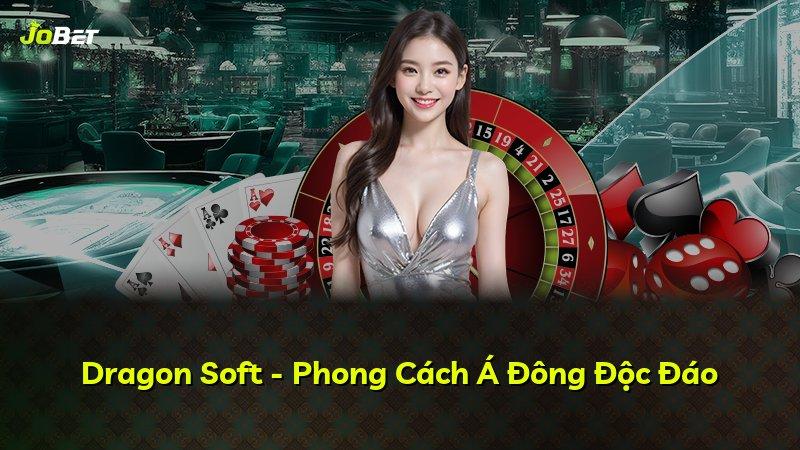 Dragon Soft - Phong Cách Á Đông Độc Đáo