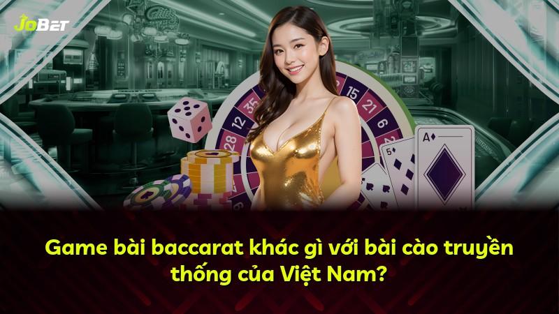 Game bài baccarat khác gì với bài cào truyền thống của Việt Nam?