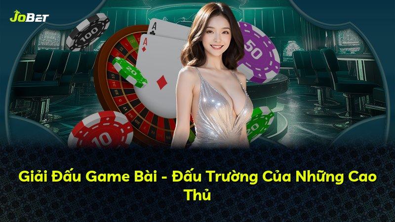 Giải Đấu Game Bài - Đấu Trường Của Những Cao Thủ