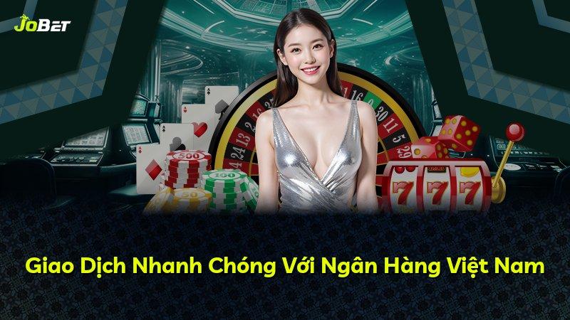 Giao Dịch Nhanh Chóng Với Ngân Hàng Việt Nam