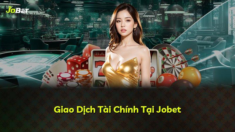 Giao Dịch Tài Chính Tại Jobet