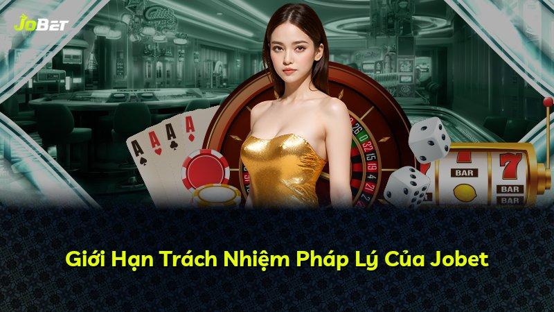 Giới Hạn Trách Nhiệm Pháp Lý Của Jobet