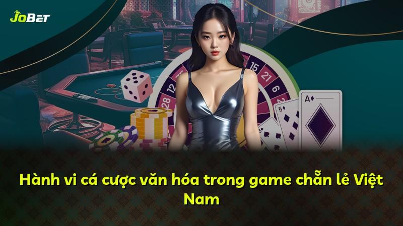 Hành vi cá cược văn hóa trong game chẵn lẻ Việt Nam