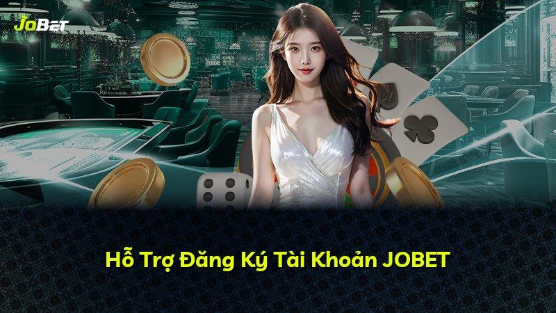 Hỗ Trợ Đăng Ký Tài Khoản JOBET