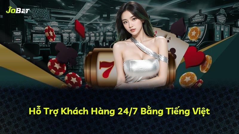Hỗ Trợ Khách Hàng 24/7 Bằng Tiếng Việt