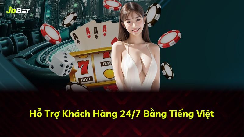 Hỗ Trợ Khách Hàng 24/7 Bằng Tiếng Việt
