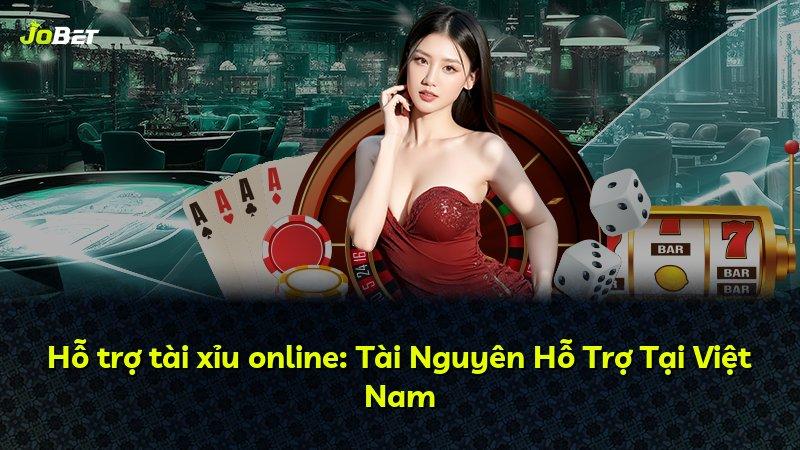 Hỗ trợ tài xỉu online: Tài Nguyên Hỗ Trợ Tại Việt Nam