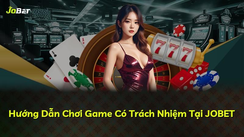 Hướng Dẫn Chơi Game Có Trách Nhiệm Tại JOBET