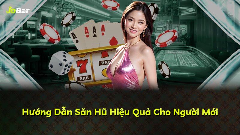Hướng Dẫn Săn Hũ Hiệu Quả Cho Người Mới