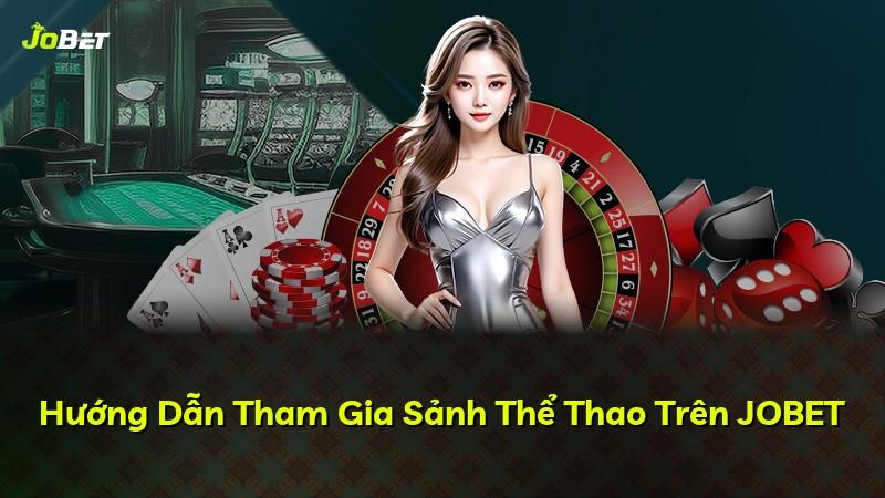 Hướng Dẫn Tham Gia Sảnh Thể Thao Trên JOBET