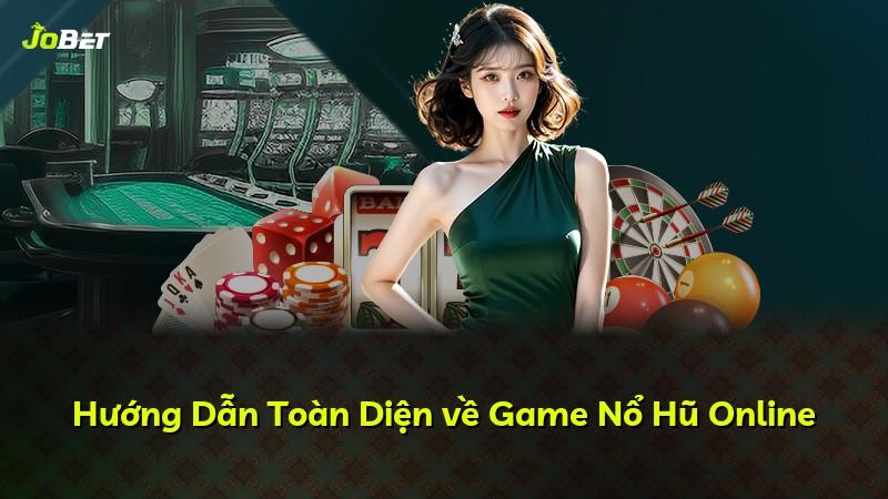 Hướng Dẫn Toàn Diện về Game Nổ Hũ Online