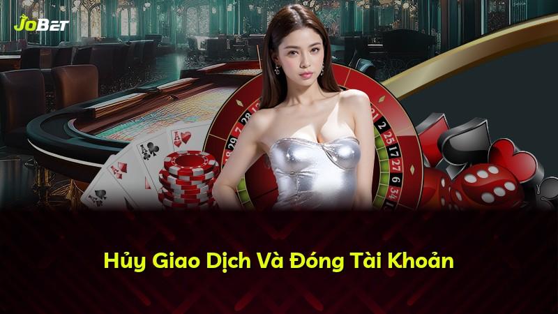 Hủy Giao Dịch Và Đóng Tài Khoản