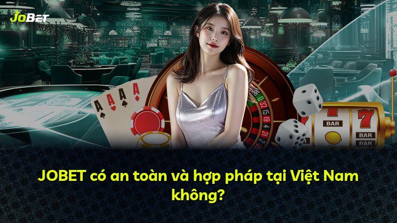 JOBET có an toàn và hợp pháp tại Việt Nam không?