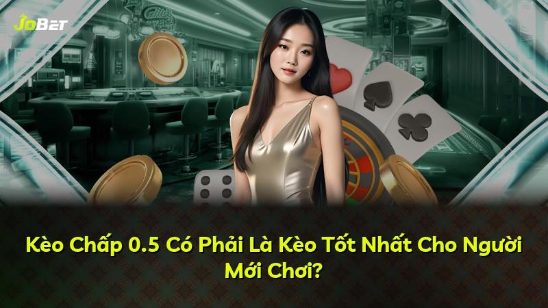 Kèo Chấp 0.5 Có Phải Là Kèo Tốt Nhất Cho Người Mới Chơi?