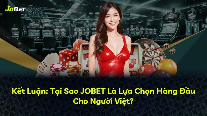 Kết Luận: Tại Sao JOBET Là Lựa Chọn Hàng Đầu Cho Người Việt?