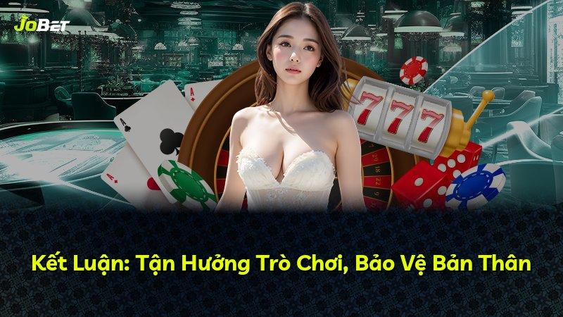 Kết Luận: Tận Hưởng Trò Chơi, Bảo Vệ Bản Thân