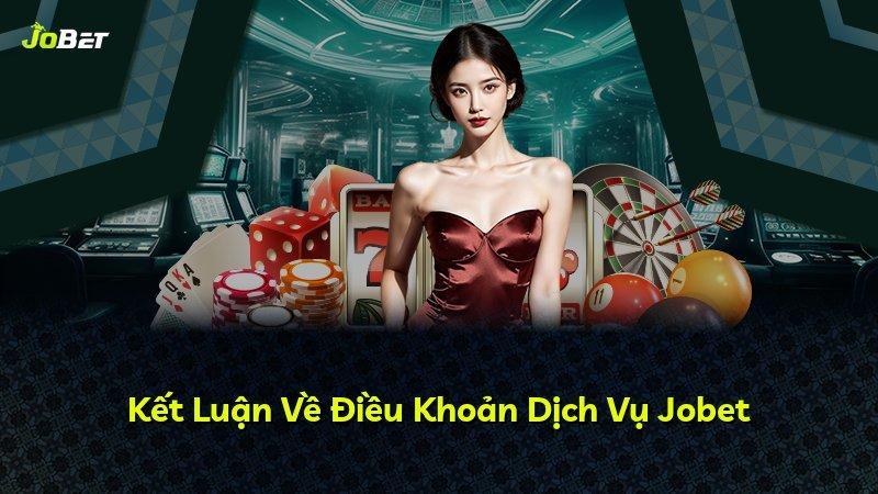 Kết Luận Về Điều Khoản Dịch Vụ Jobet