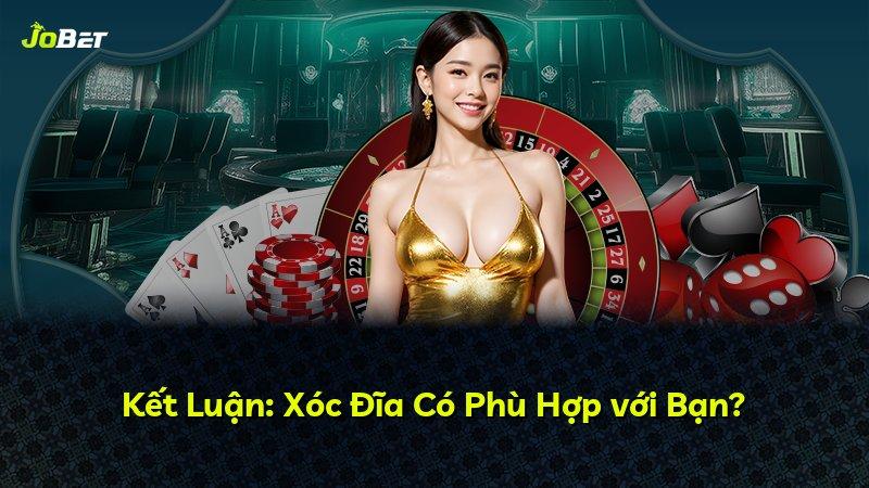 Kết Luận: Xóc Đĩa Có Phù Hợp với Bạn?