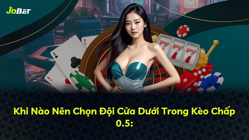 Khi Nào Nên Chọn Đội Cửa Dưới Trong Kèo Chấp 0.5: