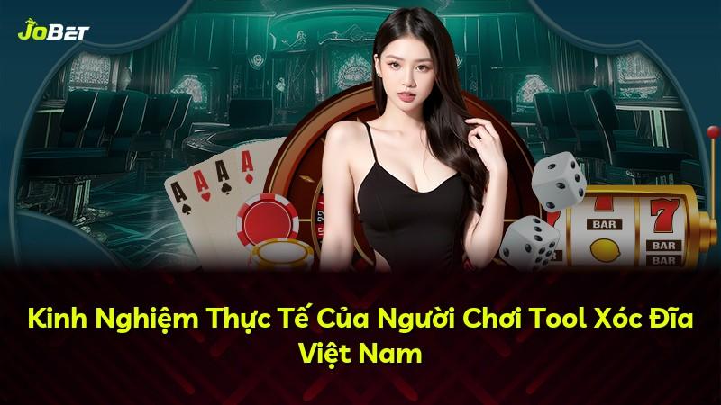 Kinh Nghiệm Thực Tế Của Người Chơi Tool Xóc Đĩa Việt Nam