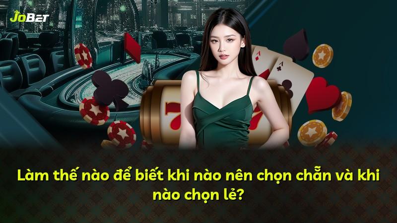 Làm thế nào để biết khi nào nên chọn chẵn và khi nào chọn lẻ?
