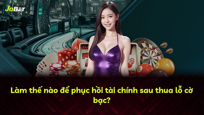 Làm thế nào để phục hồi tài chính sau thua lỗ cờ bạc?