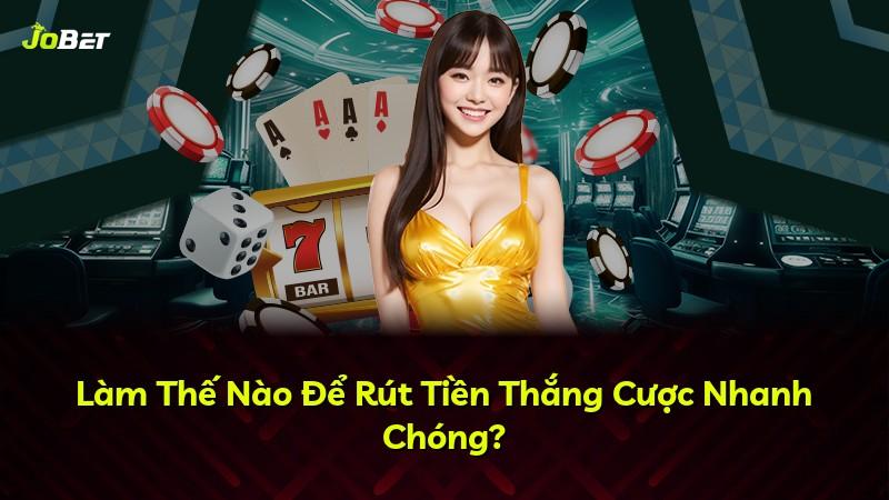 Làm Thế Nào Để Rút Tiền Thắng Cược Nhanh Chóng?