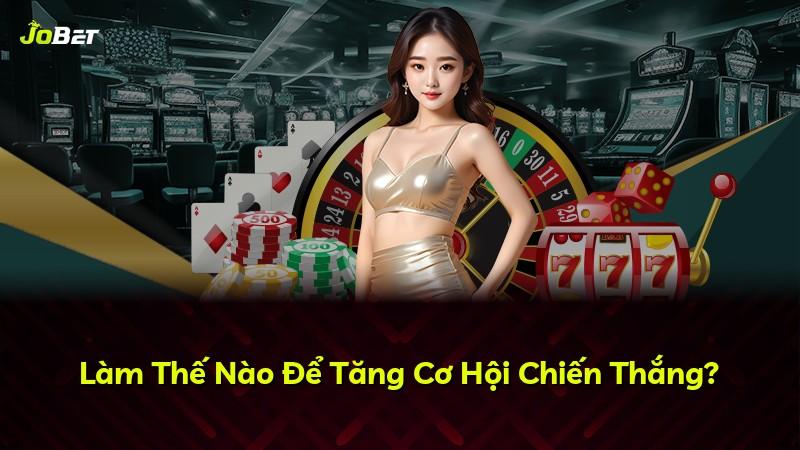Làm Thế Nào Để Tăng Cơ Hội Chiến Thắng?