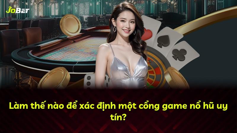 Làm thế nào để xác định một cổng game nổ hũ uy tín?
