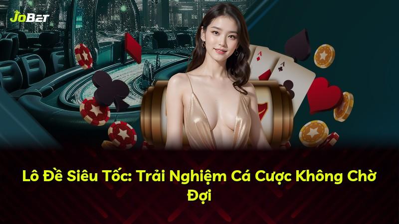 Lô Đề Siêu Tốc: Trải Nghiệm Cá Cược Không Chờ Đợi