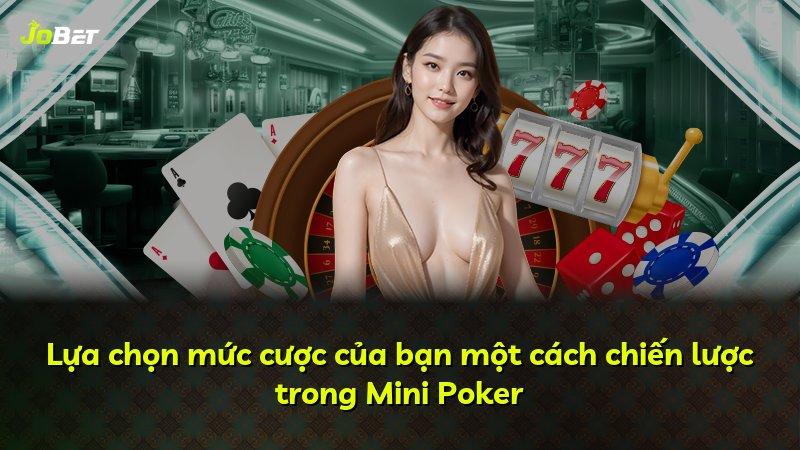Lựa chọn mức cược của bạn một cách chiến lược trong Mini Poker