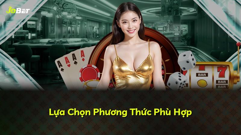 Lựa Chọn Phương Thức Phù Hợp