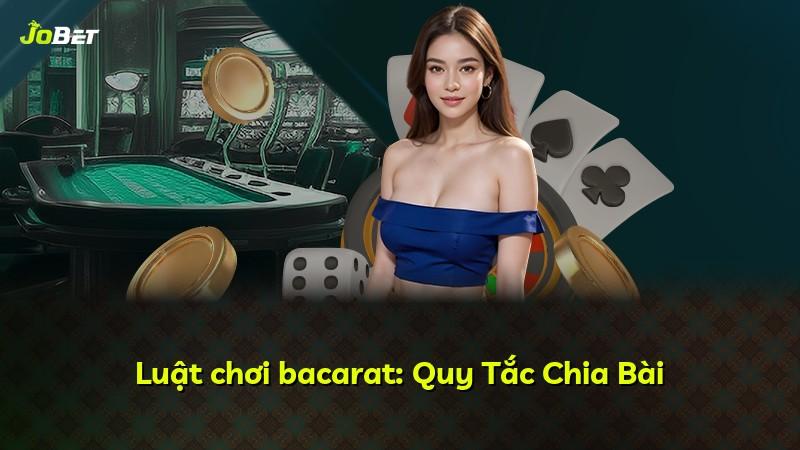 Luật chơi bacarat: Quy Tắc Chia Bài