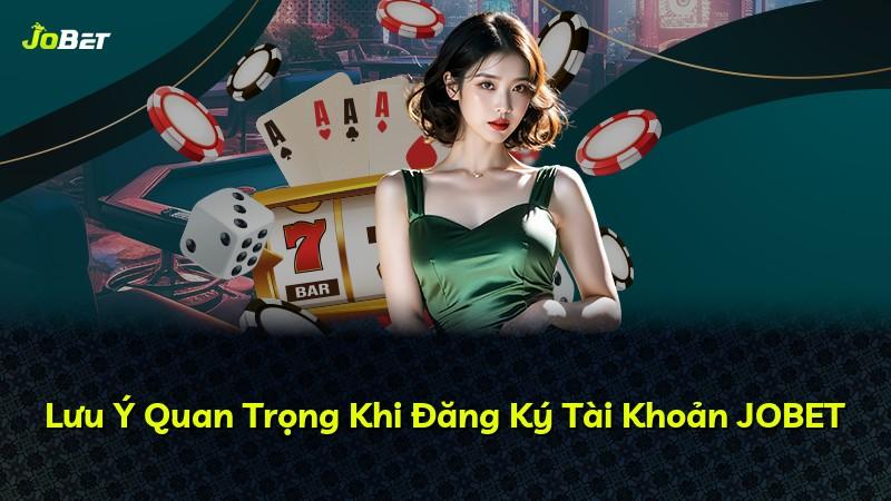 Lưu Ý Quan Trọng Khi Đăng Ký Tài Khoản JOBET