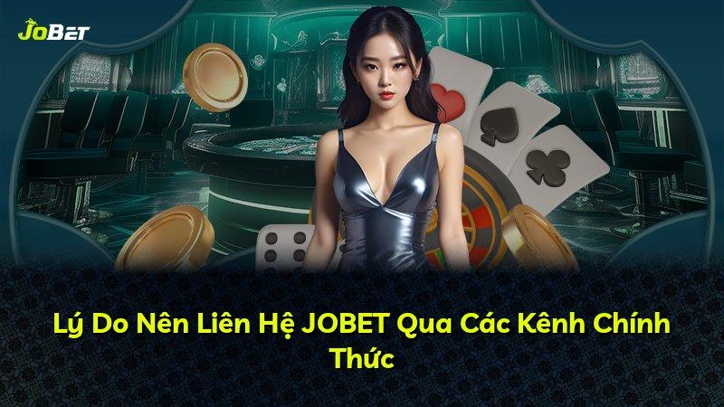 Lý Do Nên Liên Hệ JOBET Qua Các Kênh Chính Thức