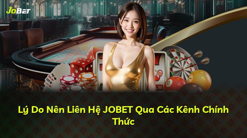 Lý Do Nên Liên Hệ JOBET Qua Các Kênh Chính Thức