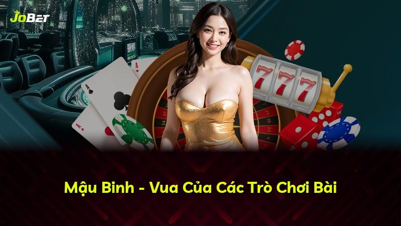 Mậu Binh - Vua Của Các Trò Chơi Bài