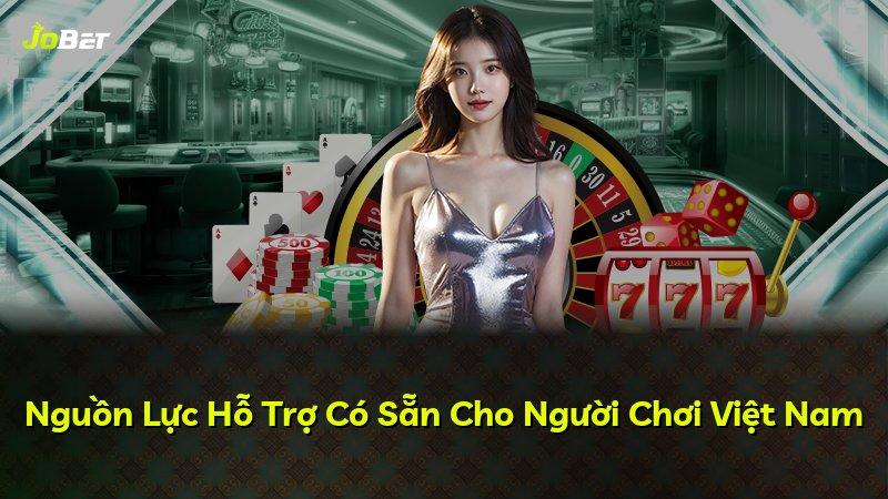 Nguồn Lực Hỗ Trợ Có Sẵn Cho Người Chơi Việt Nam