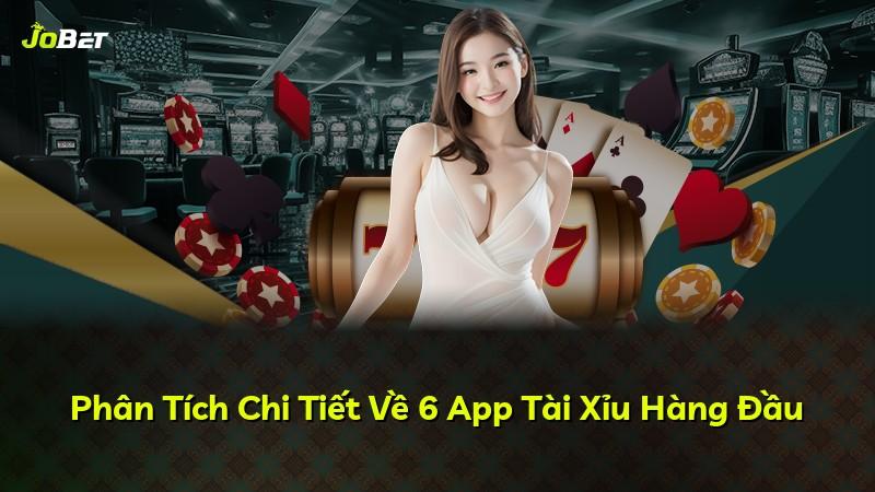 Phân Tích Chi Tiết Về 6 App Tài Xỉu Hàng Đầu
