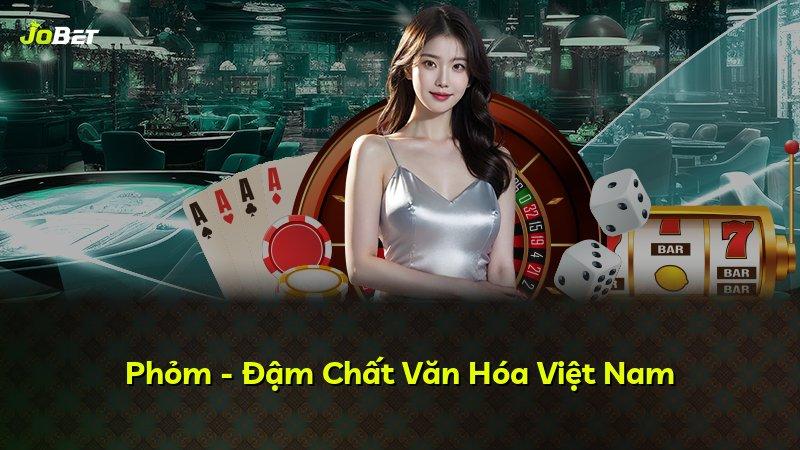 Phỏm - Đậm Chất Văn Hóa Việt Nam