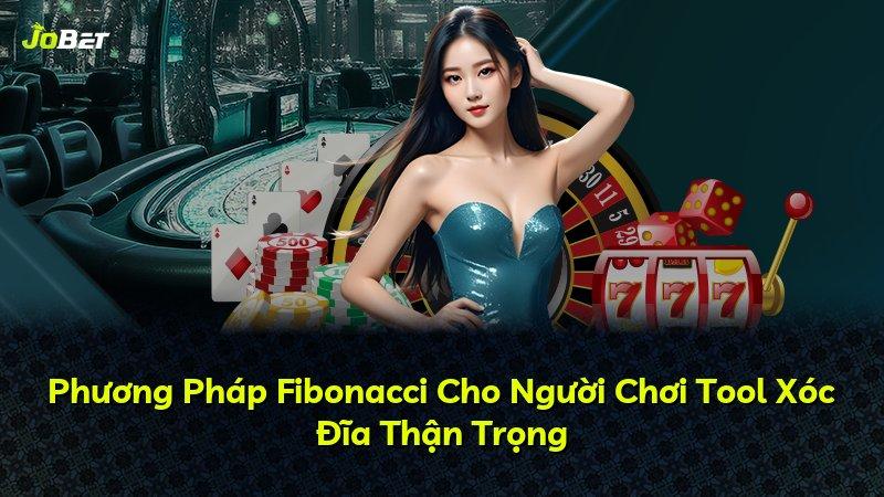 Phương Pháp Fibonacci Cho Người Chơi Tool Xóc Đĩa Thận Trọng