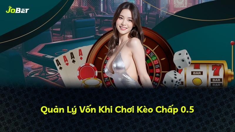 Quản Lý Vốn Khi Chơi Kèo Chấp 0.5