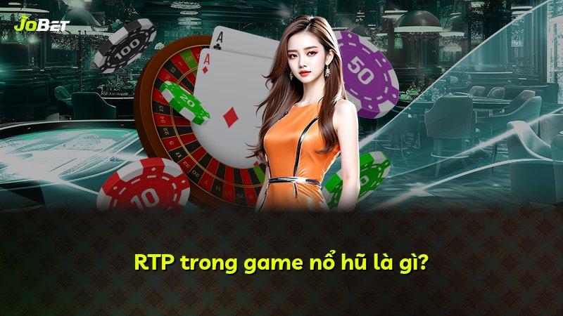 RTP trong game nổ hũ là gì?