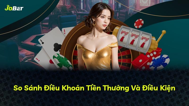 So Sánh Điều Khoản Tiền Thưởng Và Điều Kiện